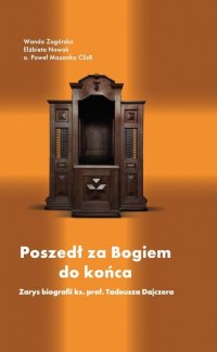 Poszedł za Bogiem do końca. Zarys biografii ks. prof. Tadeusza Dajczera - Wanda Zagórska - ebook