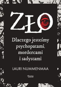 Zło. Dlaczego jesteśmy psychopatami, mordercami i sadystami - Lauri Nummenmaa - ebook