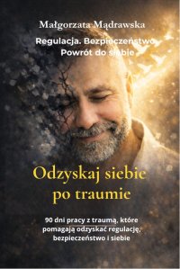 Odzyskaj siebie po traumie - Małgorzata Mądrawksa - ebook