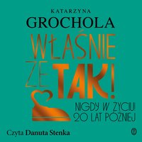 Właśnie że tak! Nigdy w życiu! 20 lat później - Katarzyna Grochola - audiobook