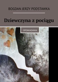 Dziewczyna z pociągu. - Bogdan Podstawka - ebook