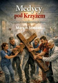 Medycy pod Krzyżem - Marcin Staszak - ebook