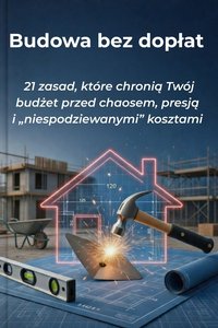 Budowa bez dopłat – 21 zasad, które trzymają budżet w ryzach - Łukasz Waksmundzki - ebook