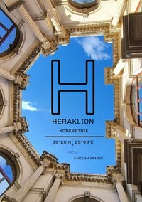 Heraklion KonKRETnie - przewodnik po Iraklionie, stolicy Krety - Karolina Krajnik - ebook