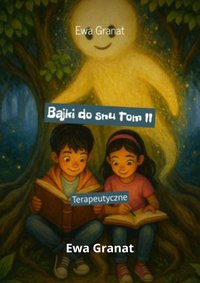 Bajki do snu Tom II Terapeutyczne - Ewa Granat - ebook