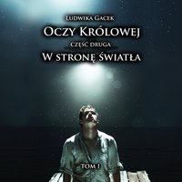 W Stronę Światła. Oczy Królowej. Tom 1. Część 2 - ebook ePUB - Ludwika Gacek - ebook
