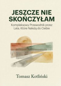JESZCZE NIE SKOŃCZYŁAM - Tomasz Kotliński - ebook