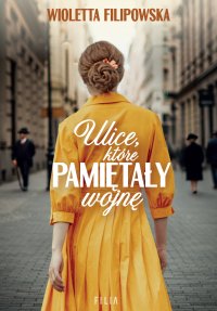 Ulice, które pamiętały wojnę - Wioletta Filipowska - ebook