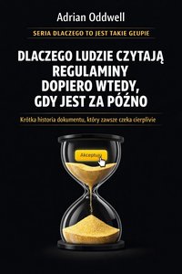 Dlaczego ludzie czytają regulaminy dopiero wtedy, gdy jest za późno - krótka historia dokumentu, który zawsze czeka cierpliwie - Adrian Oddwell - ebook