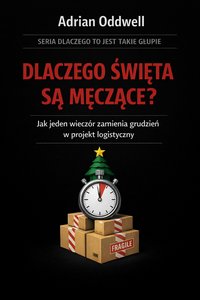 Dlaczego święta są męczące - czyli jak jeden wieczór zamienia grudzień w projekt logistyczny - Adrian Oddwell - ebook