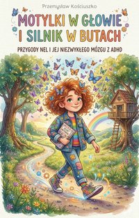 Motylki w głowie i silnik w butach - Przygody Nel i jej niezwykłego mózgu z ADHD - Przemysław Kościuszko - ebook
