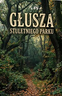 Głusza stuletniego parku - Bruno Blonski - ebook