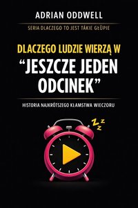 Dlaczego ludzie wierzą w „jeszcze jeden odcinek” - Historia najkrótszego kłamstwa wieczoru - Adrian Oddwell - ebook