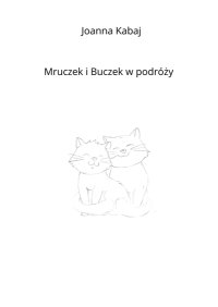 Mruczek i Buczek w podróży. - Joanna Kabaj - ebook