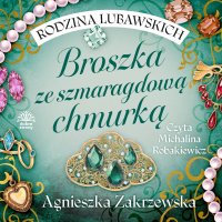 Rodzina Lubawskich. Tom 1. Broszka ze szmaragdową chmurką - Agnieszka Zakrzewska - audiobook