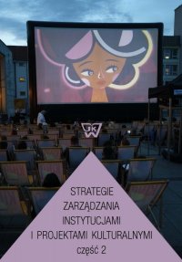 Strategie zarządzania instytucjami i projektami kulturalnymi. Część 2 - Pawlicka Kama - ebook