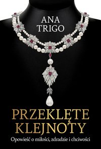 Przeklęte klejnoty. Opowieść o miłości, zdradzie i chciwości - Ana Trigo - ebook