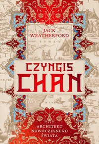 Czyngis-chan. Architekt nowoczesnego świata - Jack Weatherford - ebook