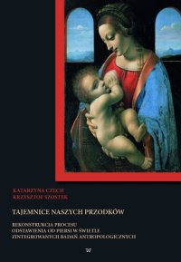Tajemnice naszych przodków. Rekonstrukcja procesu odstawienia od piersi w świetle zintegrowanych badań antropologicznych - Katarzyna Czech - ebook