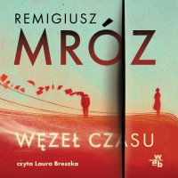 Węzeł czasu - Remigiusz Mróz - audiobook