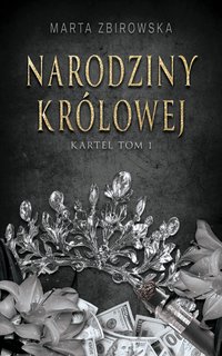 Kartel #1 Narodziny królowej - Marta Zbirowska - ebook