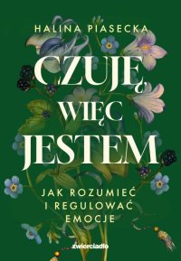 Czuję więc jestem. Spokój zaczyna się od zrozumienia - Halina Piasecka - ebook