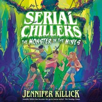 Serial Chillers: Monster in the Mines - Jennifer Killick - audiobook