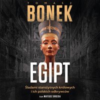Egipt. Śladami starożytnych królowych i ich polskich odkrywców - Tomasz Bonek - audiobook