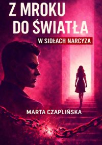 Z mroku do światła. W sidłach narcyza - Marta Czaplińska - ebook