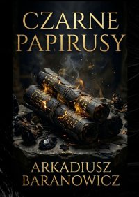 CZARNE PAPIRUSY - Arkadiusz Baranowicz - ebook
