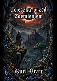 Ucieczka przed Zaćmieniem - Kael Vran - ebook