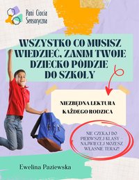 Wszystko co musisz wiedzieć, zanim Twoje dziecko pójdzie do szkoły - Ewelina Paziewska - ebook