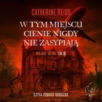 W tym miejscu cienie nigdy nie zasypiają - Catherine Reiss - audiobook