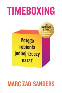 Timeboxing. Potęga robienia jednej rzeczy naraz - Marc Zao-Sanders - ebook