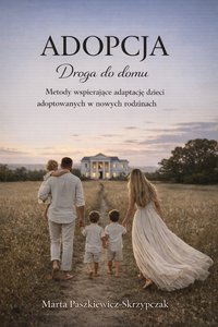 Adopcja Droga Do Domu - Marta Paszkiewicz-Skrzypczak - ebook
