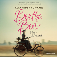 Bertha Benz. Droga do marzeń - Alexander Schwarz - audiobook