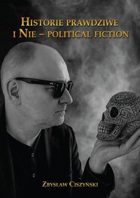 Historie prawdziwe i Nie - political fiction - Zbysław Ciszyński - ebook