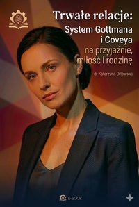 TRWAŁE RELACJE  System Gottmana i Coveya na przyjaźnie, miłość i rodzinę - Dr Katarzyna Orłowska - ebook