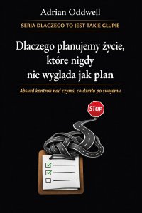 Dlaczego planujemy życie, które nigdy nie wygląda jak plan - absurd kontroli nad czymś, co działa po swojemu - Adrian Oddwell - ebook