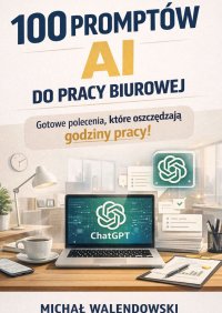 100 promptów AI do pracy biurowej - Michał Walendowski - ebook