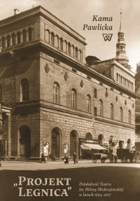 "Projekt Legnica". Działalność teatru im. Heleny Modrzejewskiej w latach 1994-2017 - Pawlicka Kama - ebook