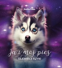 Ja i mój pies. Tajemnice FIZYKI - Emilia Piłko - ebook