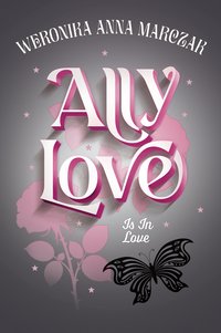 Ally Love Is In Love - Weronika Anna Marczak - ebook