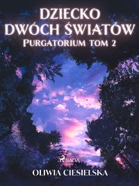 Dziecko dwóch światów. Purgatorium. Tom 2 - Oliwia Ciesielska - ebook