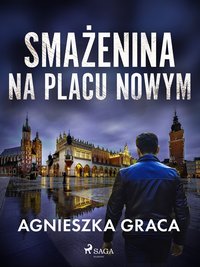 Smażenina na placu Nowym - Agnieszka Graca - ebook