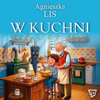 W kuchni. Część 14 - Agnieszka Lis - audiobook