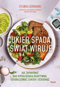 Cukier spada, świat wiruje. Jak zapanować nad hipoglikemią reaktywną, ustabilizować cukier i schudnąć - Sylwia Leonhard - ebook