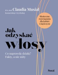 Jak odzyskać włosy. Co naprawdę działa? Fakty, a nie mity - Sylwia Musiał - ebook