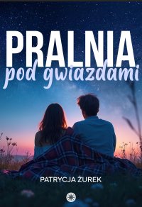Pralnia pod gwiazdami - Patrycja Żurek - ebook