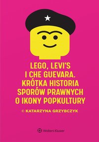 LEGO, Levi's i Che Guevara. Krótka historia sporów prawnych o ikony popkultury - Katarzyna Grzybczyk - ebook